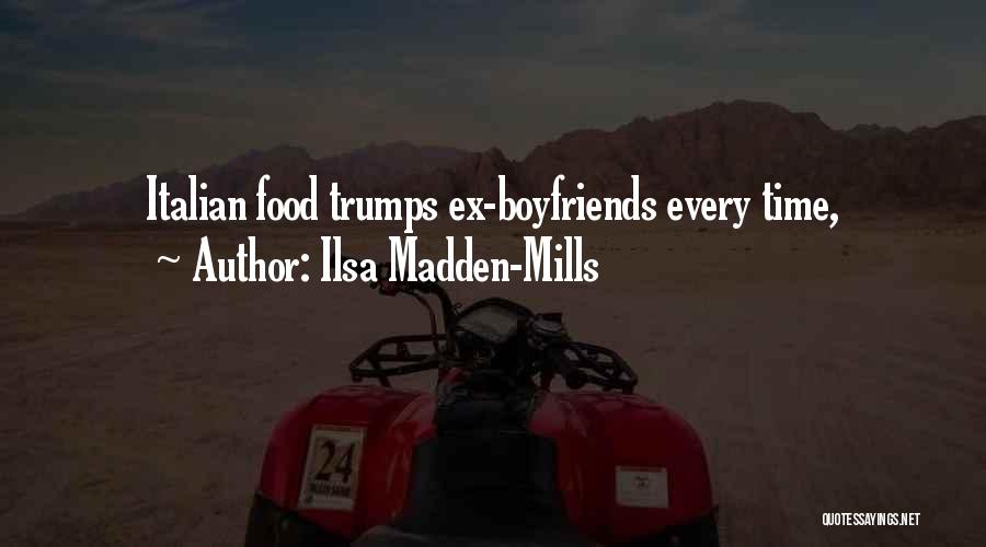 Ilsa Madden-Mills Quotes: Italian Food Trumps Ex-boyfriends Every Time,