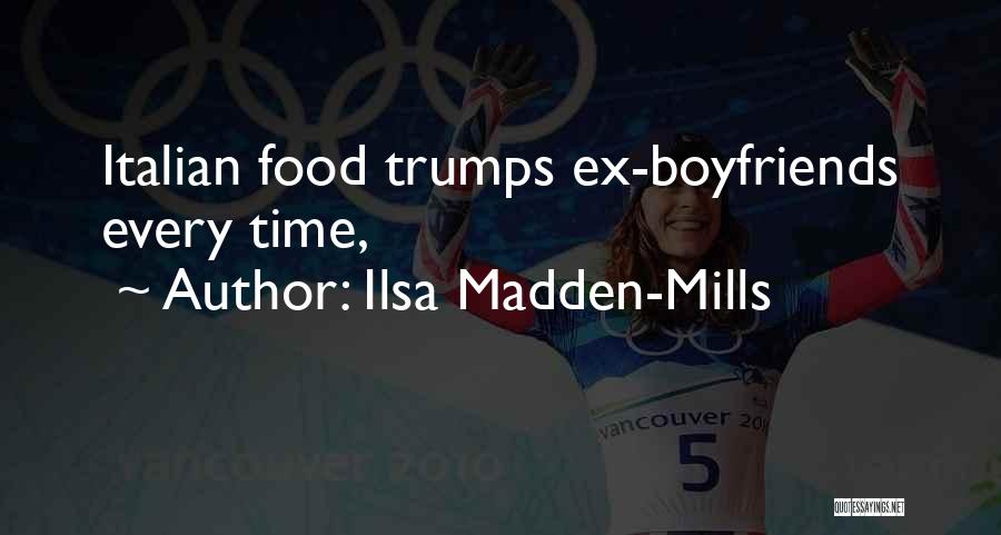 Ilsa Madden-Mills Quotes: Italian Food Trumps Ex-boyfriends Every Time,