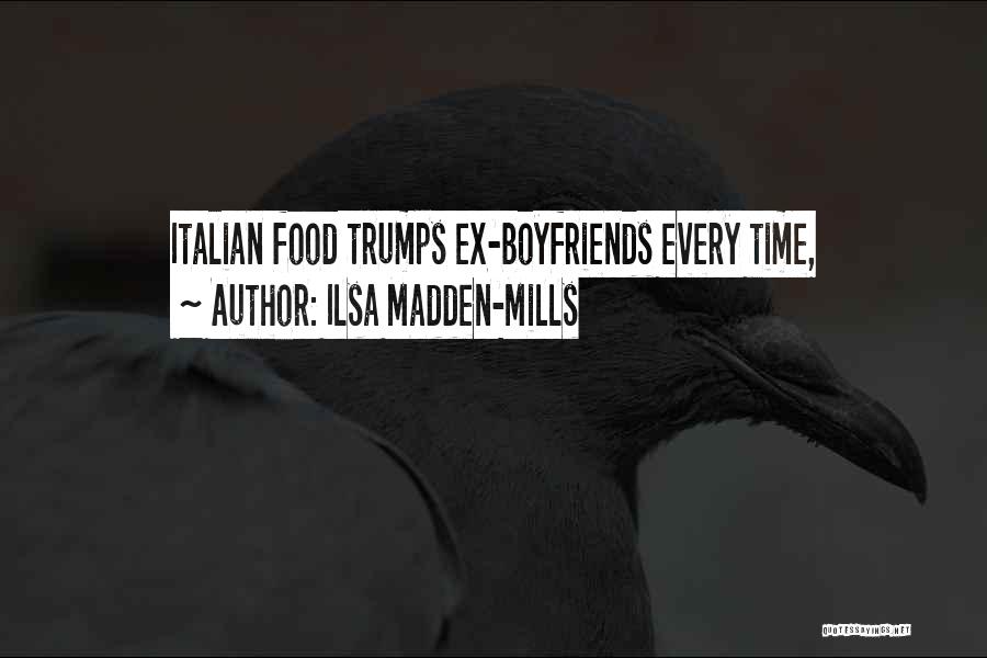 Ilsa Madden-Mills Quotes: Italian Food Trumps Ex-boyfriends Every Time,