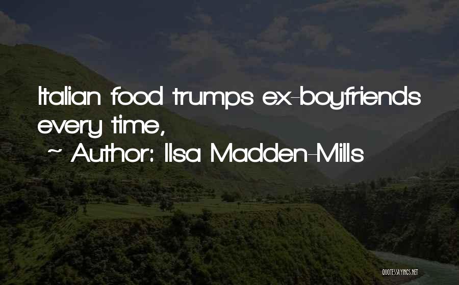 Ilsa Madden-Mills Quotes: Italian Food Trumps Ex-boyfriends Every Time,