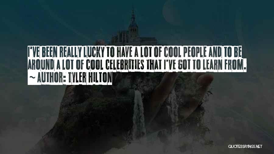 Tyler Hilton Quotes: I've Been Really Lucky To Have A Lot Of Cool People And To Be Around A Lot Of Cool Celebrities