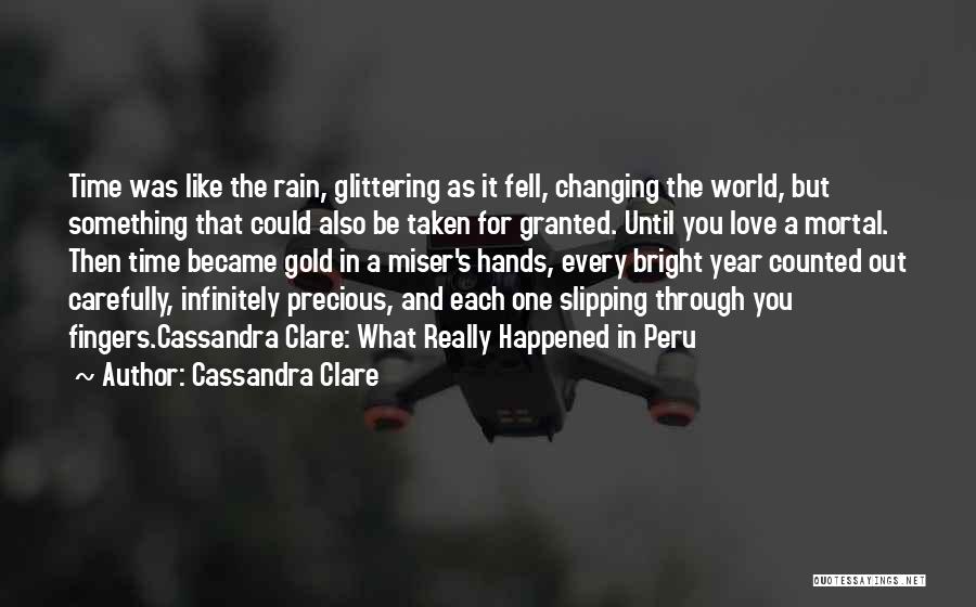 Cassandra Clare Quotes: Time Was Like The Rain, Glittering As It Fell, Changing The World, But Something That Could Also Be Taken For