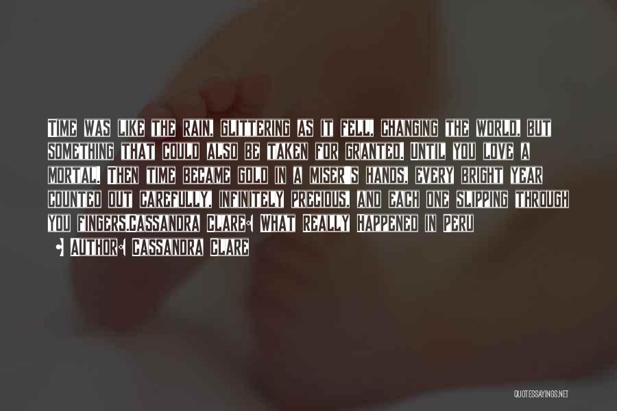 Cassandra Clare Quotes: Time Was Like The Rain, Glittering As It Fell, Changing The World, But Something That Could Also Be Taken For