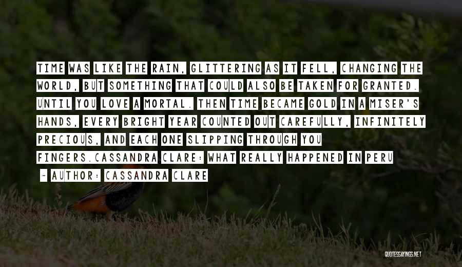 Cassandra Clare Quotes: Time Was Like The Rain, Glittering As It Fell, Changing The World, But Something That Could Also Be Taken For