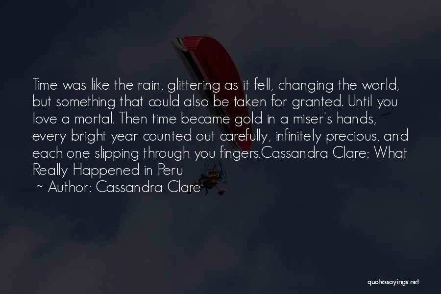 Cassandra Clare Quotes: Time Was Like The Rain, Glittering As It Fell, Changing The World, But Something That Could Also Be Taken For