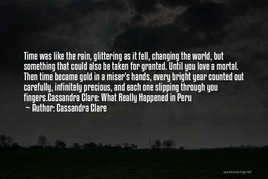 Cassandra Clare Quotes: Time Was Like The Rain, Glittering As It Fell, Changing The World, But Something That Could Also Be Taken For