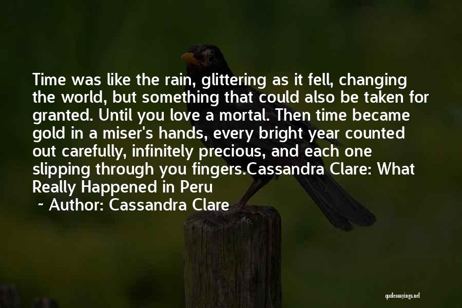 Cassandra Clare Quotes: Time Was Like The Rain, Glittering As It Fell, Changing The World, But Something That Could Also Be Taken For