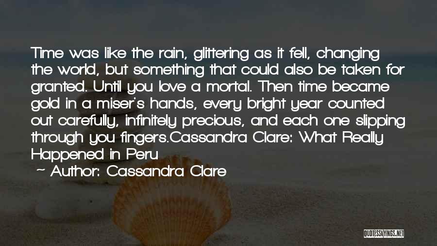 Cassandra Clare Quotes: Time Was Like The Rain, Glittering As It Fell, Changing The World, But Something That Could Also Be Taken For