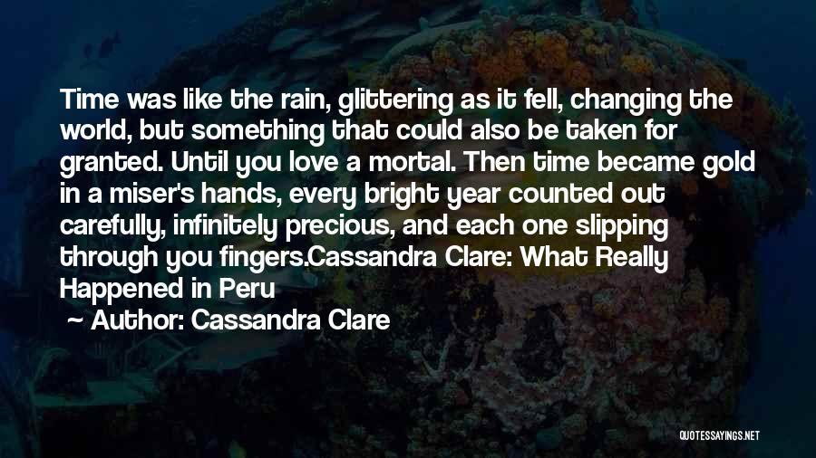 Cassandra Clare Quotes: Time Was Like The Rain, Glittering As It Fell, Changing The World, But Something That Could Also Be Taken For