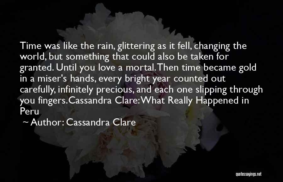 Cassandra Clare Quotes: Time Was Like The Rain, Glittering As It Fell, Changing The World, But Something That Could Also Be Taken For