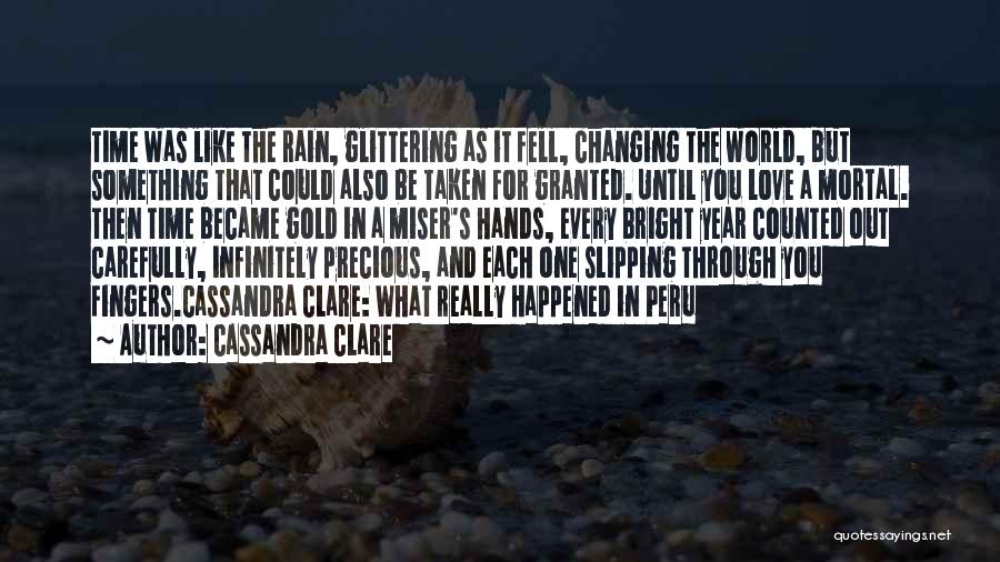 Cassandra Clare Quotes: Time Was Like The Rain, Glittering As It Fell, Changing The World, But Something That Could Also Be Taken For