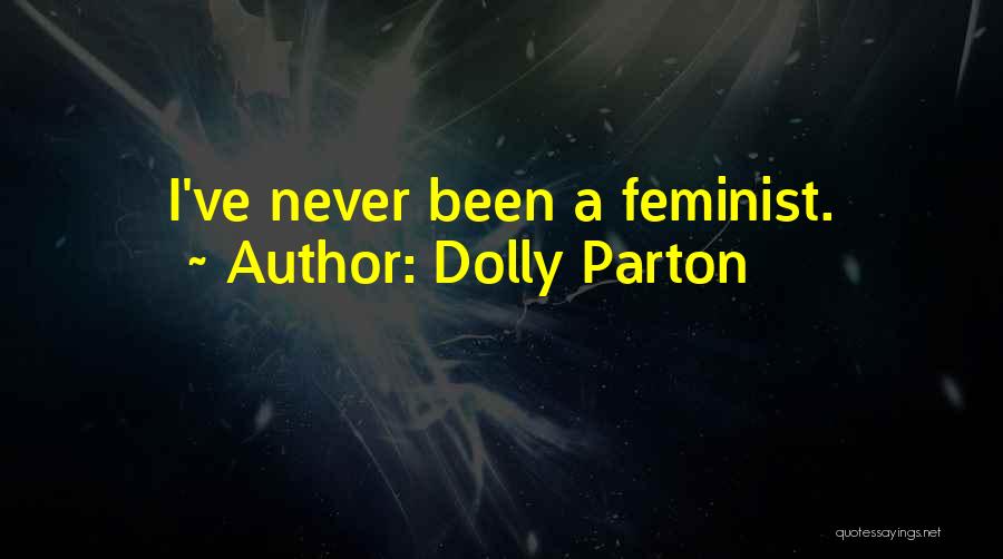 Dolly Parton Quotes: I've Never Been A Feminist.