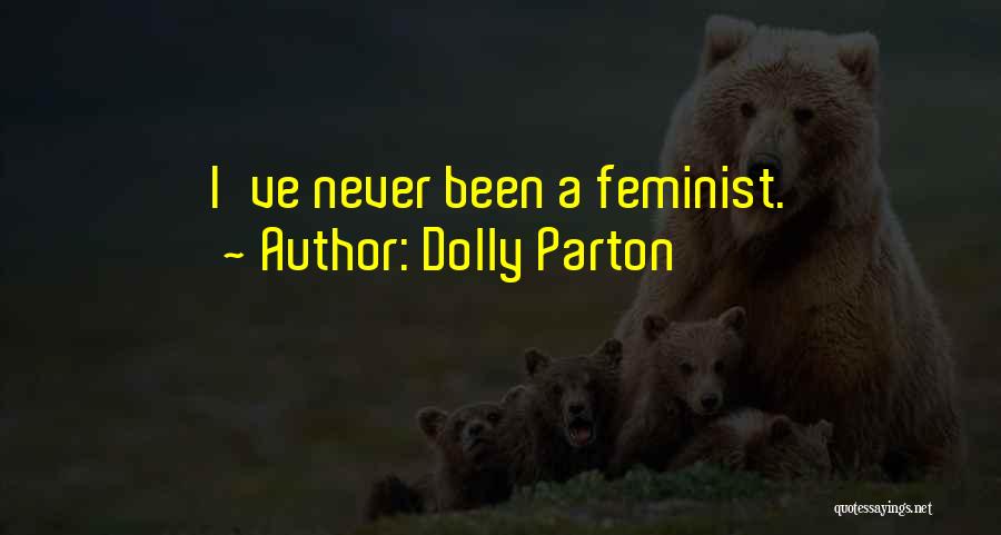 Dolly Parton Quotes: I've Never Been A Feminist.