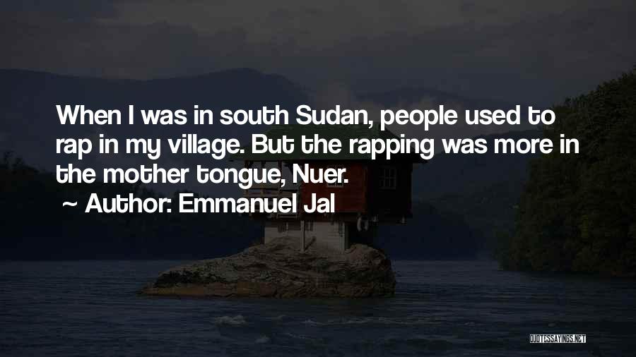 Emmanuel Jal Quotes: When I Was In South Sudan, People Used To Rap In My Village. But The Rapping Was More In The