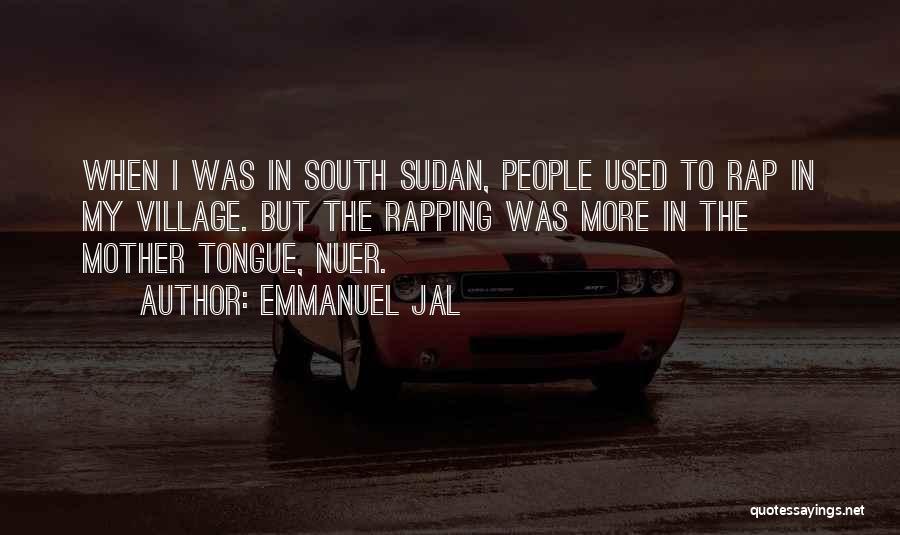 Emmanuel Jal Quotes: When I Was In South Sudan, People Used To Rap In My Village. But The Rapping Was More In The