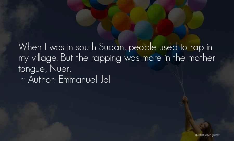 Emmanuel Jal Quotes: When I Was In South Sudan, People Used To Rap In My Village. But The Rapping Was More In The