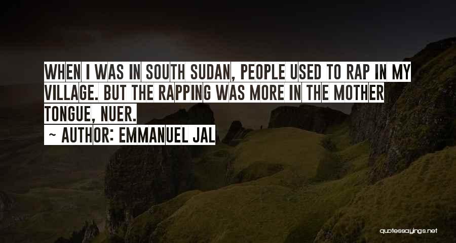 Emmanuel Jal Quotes: When I Was In South Sudan, People Used To Rap In My Village. But The Rapping Was More In The