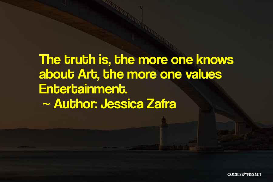 Jessica Zafra Quotes: The Truth Is, The More One Knows About Art, The More One Values Entertainment.