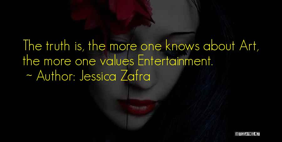 Jessica Zafra Quotes: The Truth Is, The More One Knows About Art, The More One Values Entertainment.