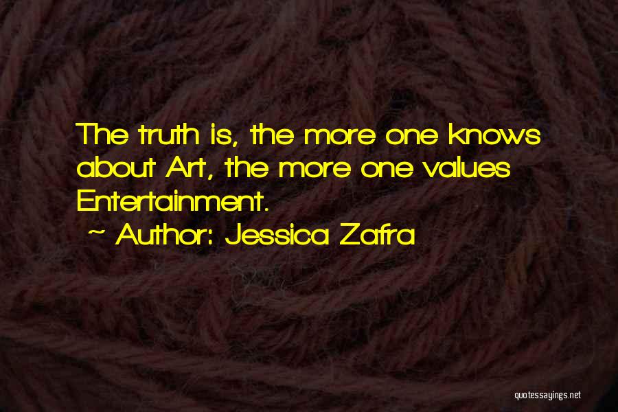Jessica Zafra Quotes: The Truth Is, The More One Knows About Art, The More One Values Entertainment.