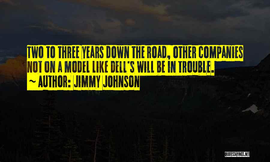 Jimmy Johnson Quotes: Two To Three Years Down The Road, Other Companies Not On A Model Like Dell's Will Be In Trouble.