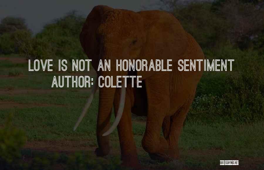 Colette Quotes: Love Is Not An Honorable Sentiment