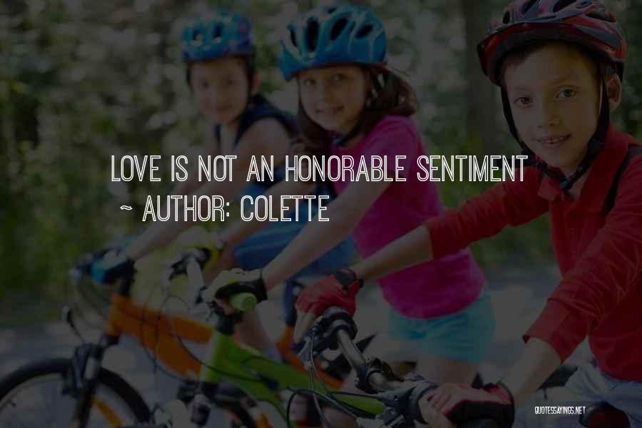 Colette Quotes: Love Is Not An Honorable Sentiment