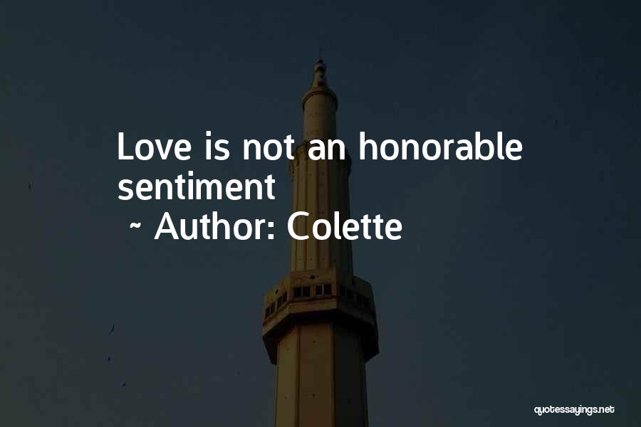 Colette Quotes: Love Is Not An Honorable Sentiment