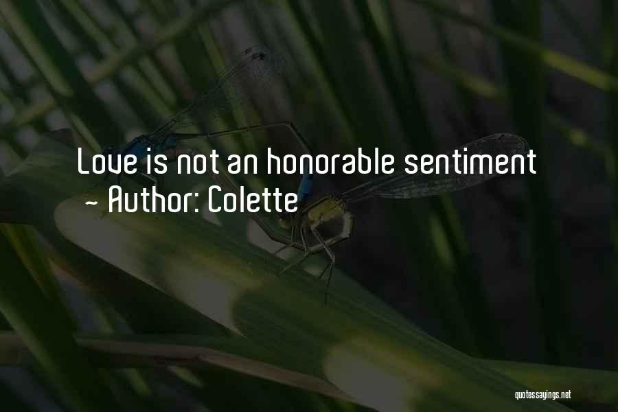 Colette Quotes: Love Is Not An Honorable Sentiment