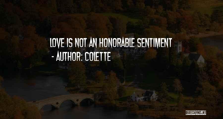 Colette Quotes: Love Is Not An Honorable Sentiment