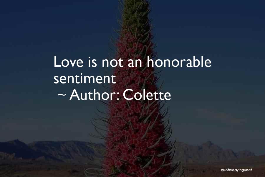 Colette Quotes: Love Is Not An Honorable Sentiment