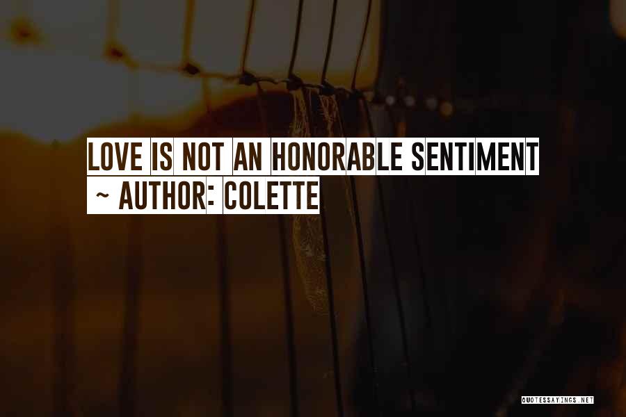 Colette Quotes: Love Is Not An Honorable Sentiment
