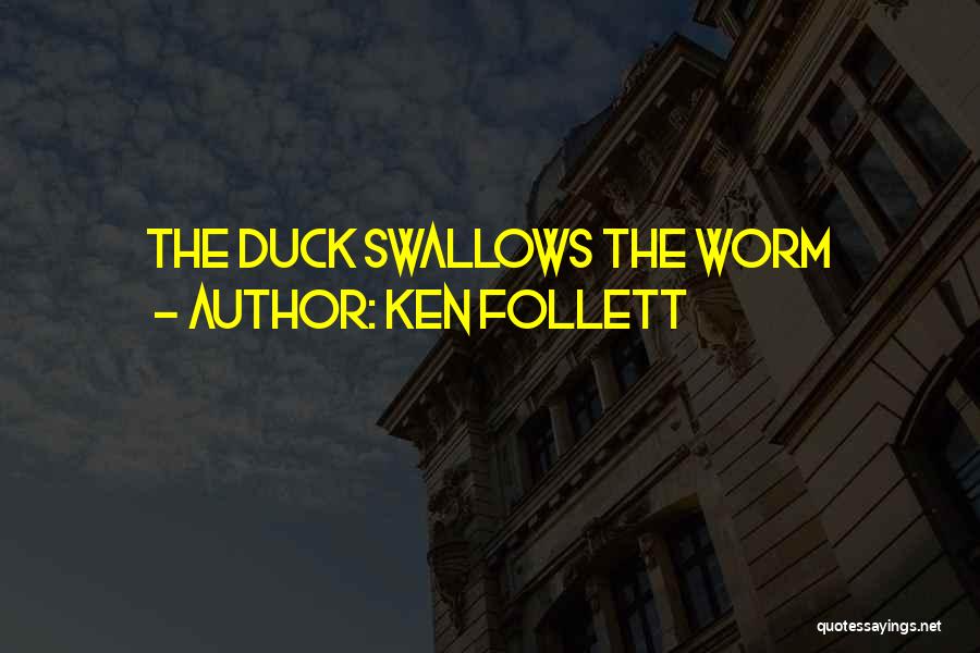Ken Follett Quotes: The Duck Swallows The Worm