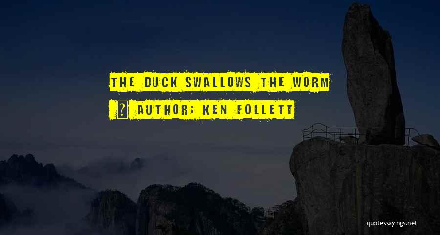 Ken Follett Quotes: The Duck Swallows The Worm