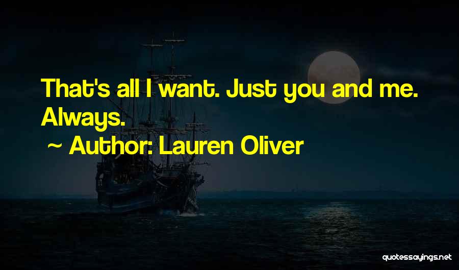Lauren Oliver Quotes: That's All I Want. Just You And Me. Always.