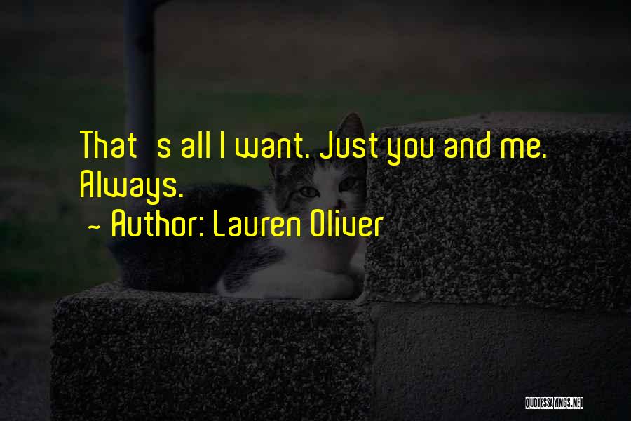 Lauren Oliver Quotes: That's All I Want. Just You And Me. Always.