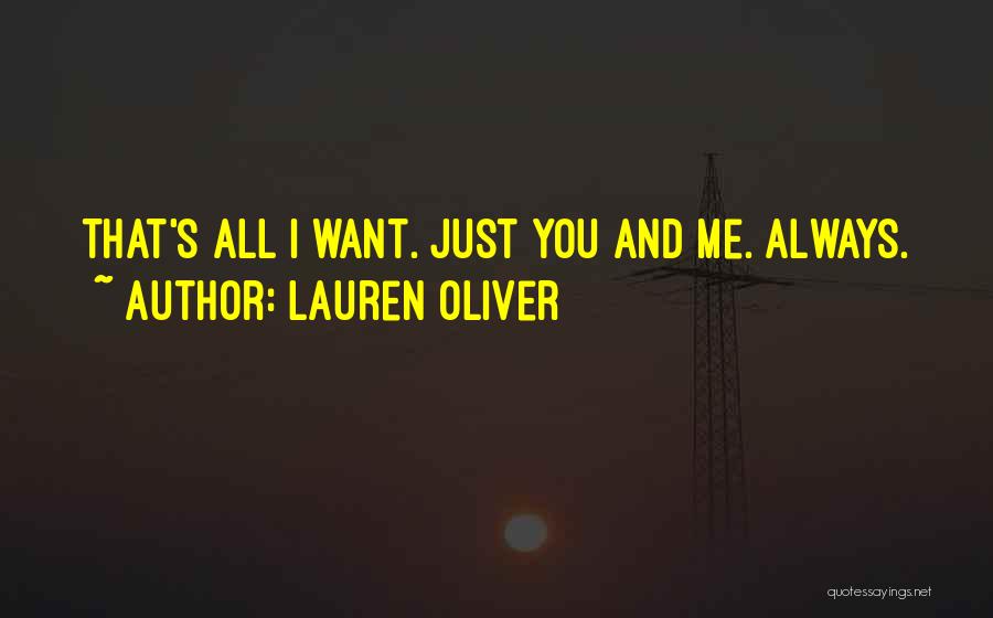 Lauren Oliver Quotes: That's All I Want. Just You And Me. Always.