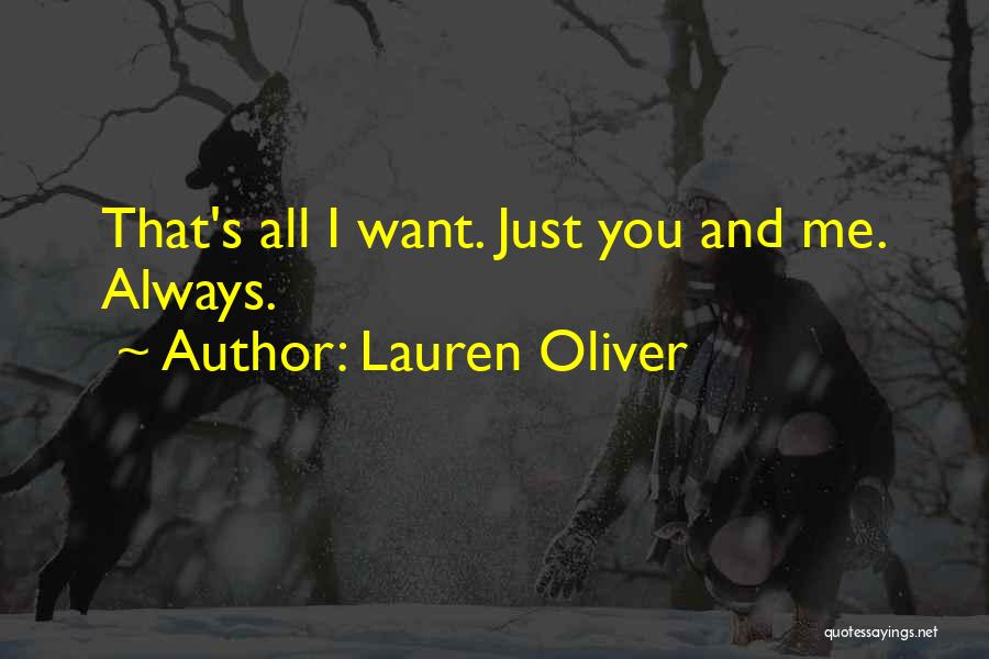 Lauren Oliver Quotes: That's All I Want. Just You And Me. Always.