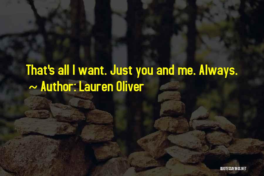 Lauren Oliver Quotes: That's All I Want. Just You And Me. Always.