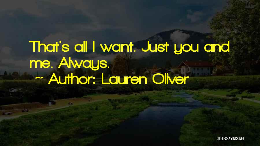 Lauren Oliver Quotes: That's All I Want. Just You And Me. Always.