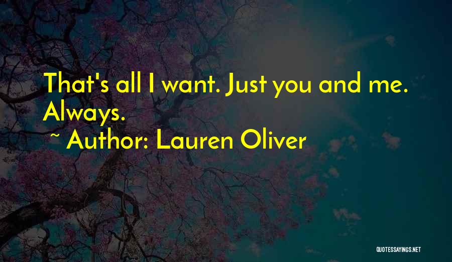 Lauren Oliver Quotes: That's All I Want. Just You And Me. Always.
