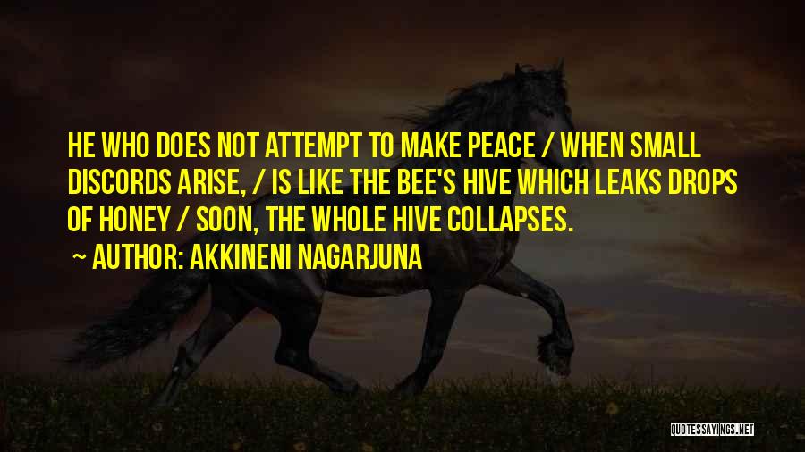 Akkineni Nagarjuna Quotes: He Who Does Not Attempt To Make Peace / When Small Discords Arise, / Is Like The Bee's Hive Which