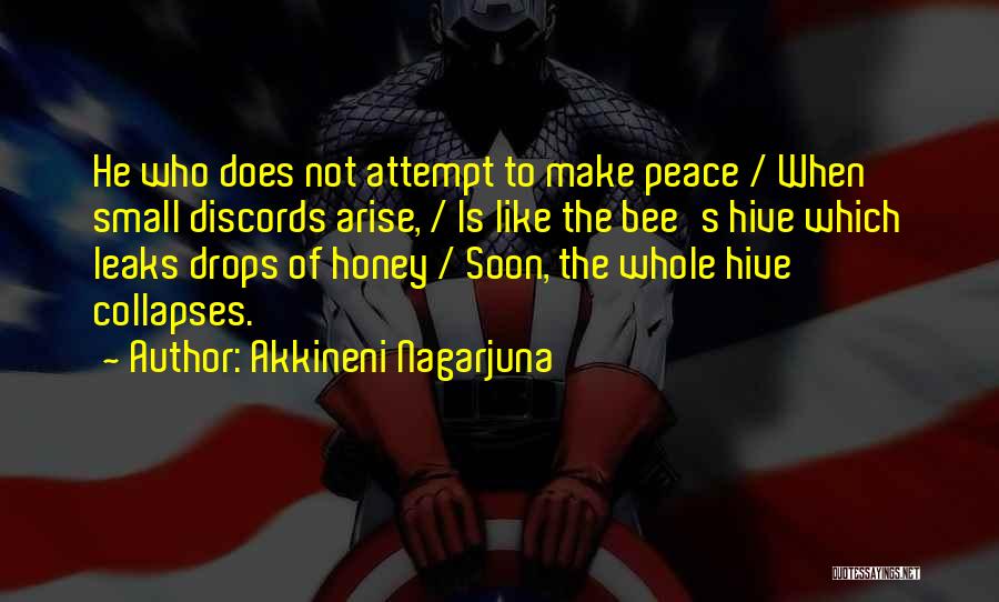 Akkineni Nagarjuna Quotes: He Who Does Not Attempt To Make Peace / When Small Discords Arise, / Is Like The Bee's Hive Which