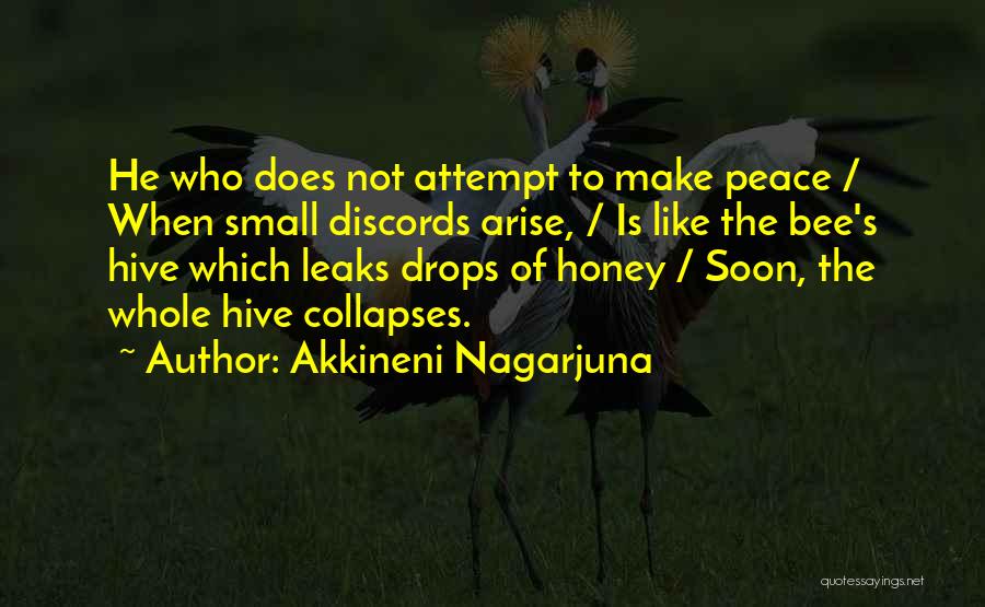 Akkineni Nagarjuna Quotes: He Who Does Not Attempt To Make Peace / When Small Discords Arise, / Is Like The Bee's Hive Which