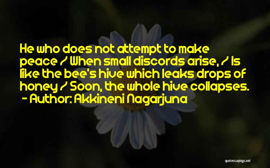 Akkineni Nagarjuna Quotes: He Who Does Not Attempt To Make Peace / When Small Discords Arise, / Is Like The Bee's Hive Which