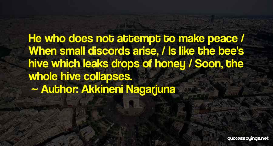 Akkineni Nagarjuna Quotes: He Who Does Not Attempt To Make Peace / When Small Discords Arise, / Is Like The Bee's Hive Which