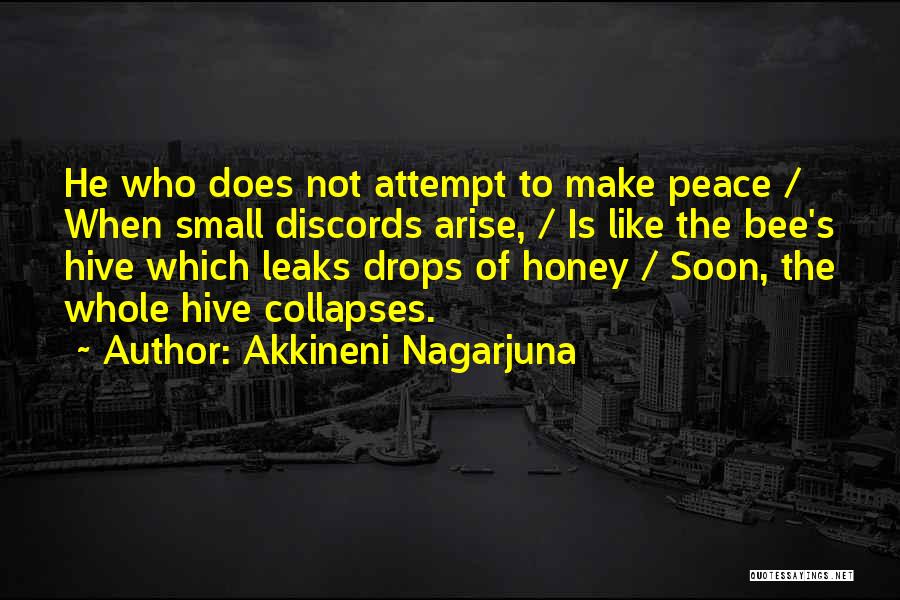 Akkineni Nagarjuna Quotes: He Who Does Not Attempt To Make Peace / When Small Discords Arise, / Is Like The Bee's Hive Which