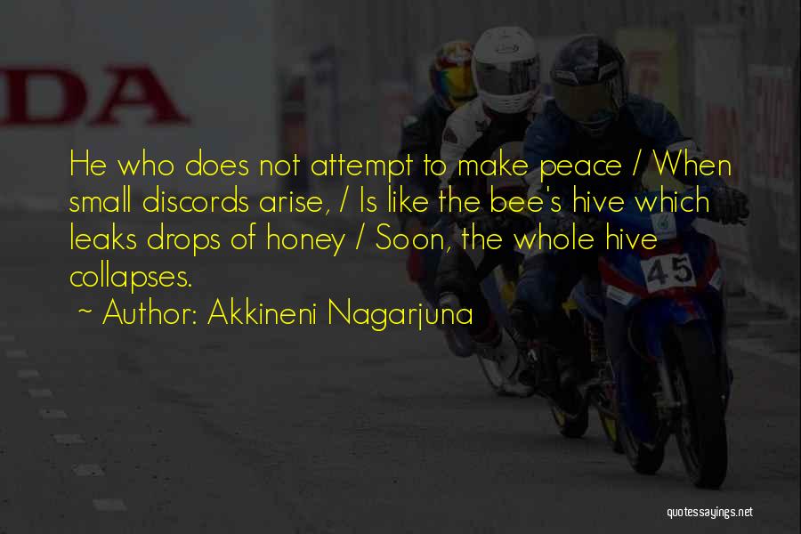 Akkineni Nagarjuna Quotes: He Who Does Not Attempt To Make Peace / When Small Discords Arise, / Is Like The Bee's Hive Which