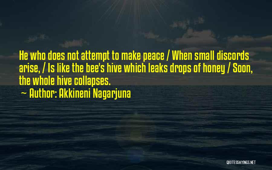 Akkineni Nagarjuna Quotes: He Who Does Not Attempt To Make Peace / When Small Discords Arise, / Is Like The Bee's Hive Which