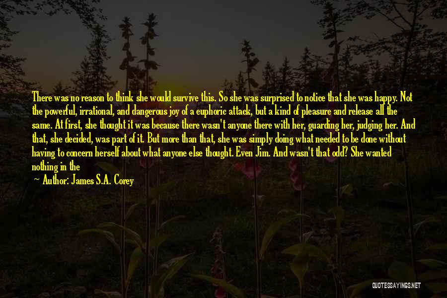 James S.A. Corey Quotes: There Was No Reason To Think She Would Survive This. So She Was Surprised To Notice That She Was Happy.